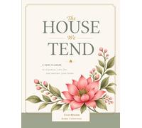 THE HOUSE WE TEND: A Home Planner to Organize, Care For, and Nurture Your Home