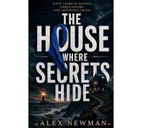 The House Where Secrets Hide: The house kept her secret for sixty years. Can three estranged sisters come together in this murder mystery to find the truth?
