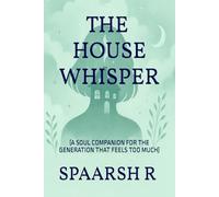THE HOUSE WHISPER: A SOUL COMPANION FOR THE GENERATION THAT FEELS TOO MUCH