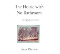 The House with No Bathroom: Growing Up Fundamentalist: Growing Up Fundamentalist: Growing Up Fundamentalist
