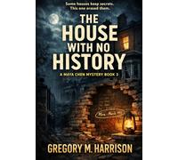 The House With No History: A Maya Chen Mystery - Book 3