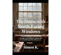 The House with North-Facing Windows: "I am not looking for someone to fix my map. I am looking for someone who is not afraid to get lost with me in it"