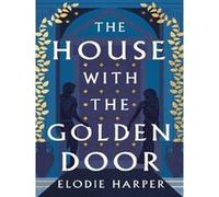 The House With the Golden Door: the unmissable second novel from the Sunday Times bestselling author of BOUDICCA'S DAUGHTER