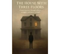 THE HOUSE WITH THREE FLOORS: A SON'S JOURNEY THROUGH SILENCE STRUGGLE, AND QUITE STRENGTH