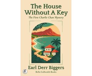 The House Without A Key: The First Charlie Chan Mystery