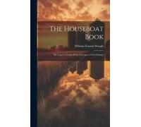 The Houseboat Book: The Log Of A Cruise From Chicago To New Orleans