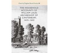 The Household Accounts of William Laud Archbishop of Canterbury 16351642 Inconnu (Auteur)