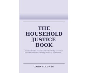 The Household Justice Book: Rethinking Who Does What at Home and Why It Matters