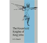 The Household Knights of King John, Cambridge Studies in Medieval Life and Thought: Fourth Series S. D. Church (Auteur)