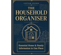 The Household Organiser: Essential Home & Family Information in One Place