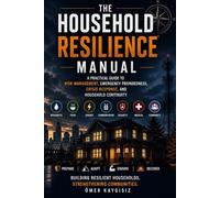 The Household Resilience: A Practical Guide to Risk Management, Emergency Preparedness, Crisis Response and Household Continuity