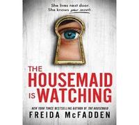 The Housemaid Is Watching: An Instant Sunday Times Bestseller