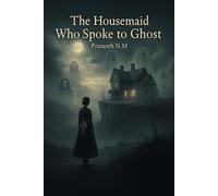 The Housemaid Who Spoke to Ghost: A Dark Victorian Suspense Novel of Obsession, Hidden Rooms, and the Restless Dead Who Whisper Their Demands to the Housemaid No One Believes.