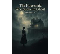 The Housemaid Who Spoke to Ghost: A Female Gothic Thriller of Power, Class, and the Dead Who Still Rule the Living in a Decaying English Estate Filled With Secrets and Shadows.