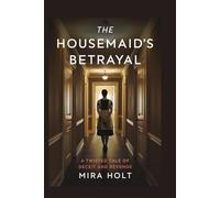 The Housemaid's Betrayal: A Twisted Tale of Deceit and Revenge