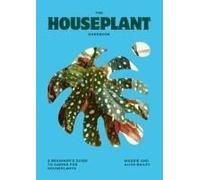The Houseplant Handbook: A Beginner's Guide to Caring for Houseplants