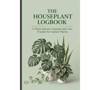 The houseplant Logbook: A plant parent's journal and care tracker for indoor plants