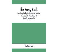 The Hovey Book, Describing The English Ancestry And American Descendants Of Daniel Hovey Of Ipswich, Massachusetts