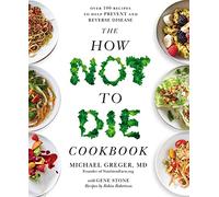 The How Not to Die Cookbook: Over 100 Recipes to Help Prevent and Reverse Disease