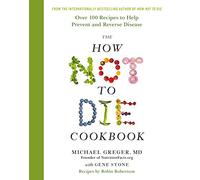 The How Not to Die Cookbook: Over 100 Recipes to Help Prevent and Reverse Disease