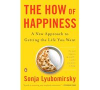 The How of Happiness: A New Approach to Getting the Life You Want