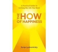 The How of Happiness Lyubomirsky, Sonja (Auteur)