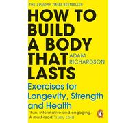 The How To Build a Body That Lasts: The Sunday Times bestselling fitness and stretching guide for long term health and wellbeing