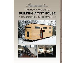 The How To Guide To Building A Tiny House