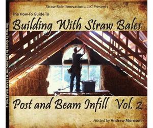 The How-To Guide To: Building With Straw Bales (Post and Beam)