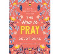 The How to Pray Devotional A Ten-W eginner's Guide to Prayer: Prayer Devotional for Women - Courtney Tsakanikas - WaterBrook - ebook (ePub) - Livre