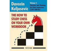 The How to Study Chess on Your Own Workbook: Exercises and Training for Chess Improvers 1500-1800 Elo (2)