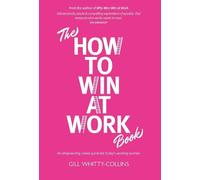 The How to Win at Work Book: An empowering career guide for today's working women