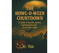 The Howl-o-ween Countdown: 31 Tales of Spooks, Spirits, and Surprises for 8-13-year-olds