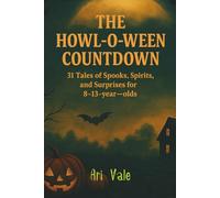 The Howl-o-ween Countdown: 31 Tales of Spooks, Spirits, and Surprises for 8-13-year-olds