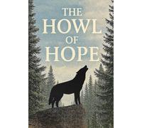 The Howl of Hope: A Journey of Friendship, Courage, and a Better World