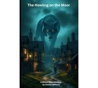 The Howling on the Moor - A Wilson-Hitch Mystery: A gripping supernatural mystery set in rural England with folklore, secrets, and chilling suspense
