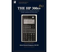 THE HP 300s+: A Comprehensive Treatise in Mathematical Reasoning, Scientific Computation and Problem-Solving
