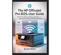 The HP OfficeJet Pro 8125e User Guide: Mastering Setup, Printing, and Smart Features for Home and Office Efficiency