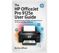 The HP OfficeJet Pro 9125e user guide: Mastering Setup, Printing, and Smart Features for Home and Office Efficiency
