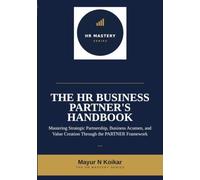 The HR Business Partner's Handbook: Mastering Strategic Partnership, Business Acumen, and Value Creation Through the PARTNER Framework™