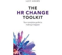 The HR Change Toolkit: Your complete guide to making it happen - [Version Originale] Inconnu (Auteur)