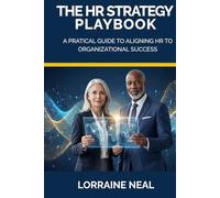 The HR Strategy Playbook: A Practical Guide to Aligning HR Strategy With Organizational Success