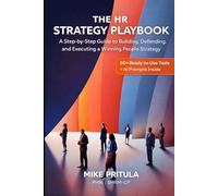 The HR Strategy Playbook: A Step-by-Step Guide to Building, Defending, and Executing a Winning People Strategy