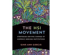 The HSI Movement Strategies Driving Change at Hispanic-Serving Institutions - Gina Ann Garcia - Johns Hopkins University Press - ebook (ePub) - Livre