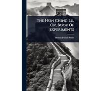 The Hsin Ching Lu, Or, Book Of Experiments