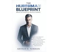 The Huberman Blueprint. Brain Optimization Revolutionary: The Untold Story of How a Stanford Neuroscientist Transformed Everyday Habits into America's Go-To Longevity Guru