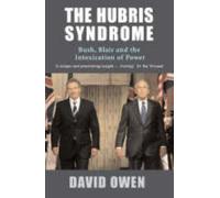 The Hubris Syndrome: Bush, Blair and the Intoxication of Power