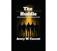 The Huddle A Year Long Journey To Wholeness For Men