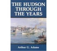 The Hudson River Through the Years Arthur G. Adams (Auteur)