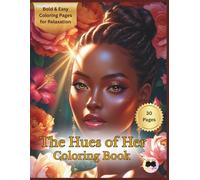 The Hues of Her Coloring Book | Bold and Easy Coloring Pages for Relaxation: Black Women Coloring Book for Adults | 30 Portraits Celebrating Melanin, Natural Hair, Confidence & Self-Love